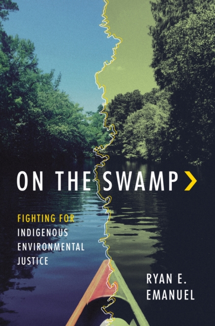 On the Swamp: Fighting for Indigenous Environmental Justice - Ryan Emanuel