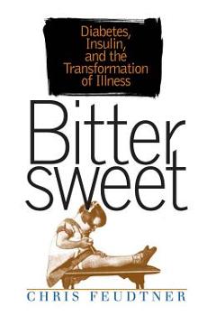Coperta cărții 'Bittersweet: Diabetes, Insulin, and the Transformation of Illness - Chris Feudtner'