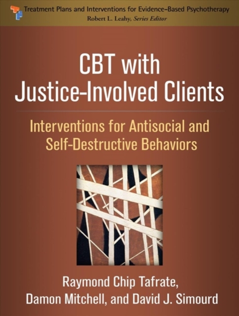 CBT with Justice-Involved Clients: Interventions for Antisocial and Self-Destructive Behaviors - Raymond Chip Tafrate