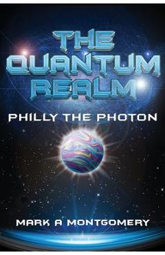 Coperta cărții 'The Quantum Realm: Philly the Photon - Mark Montgomery'