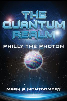 Coperta cărții 'The Quantum Realm: Philly the Photon - Mark Montgomery'