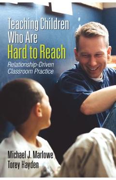 Poza produsului Teaching Children Who Are Hard to Reach: Relationship-Driven Classroom Practice - Michael J. Marlowe