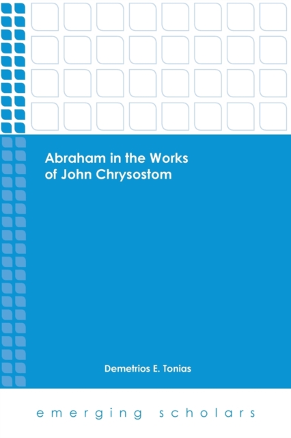 Abraham in the Works of John Chrysostom - Demetrios E. Tonias