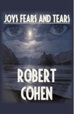 Joys, Fears, And Tears - Robert Elliott Cohen
