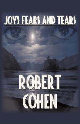 Joys, Fears, And Tears - Robert Elliott Cohen