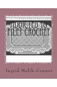 Coperta cărții 'Addicted To Filet Crochet - Ingrid Malik-connor'