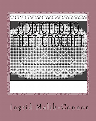 Coperta cărții 'Addicted To Filet Crochet - Ingrid Malik-connor'