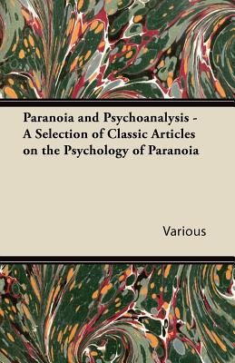 Paranoia and Psychoanalysis - A Selection of Classic Articles on the Psychology of Paranoia - Various