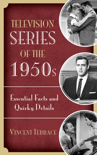 Television Series of the 1950s: Essential Facts and Quirky Details - Vincent Terrace