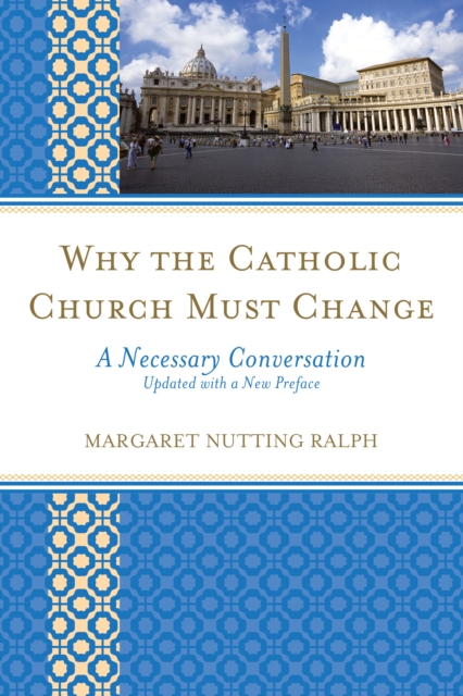 Why the Catholic Church Must Change: A Necessary Conversation - Margaret Nutting Ralph