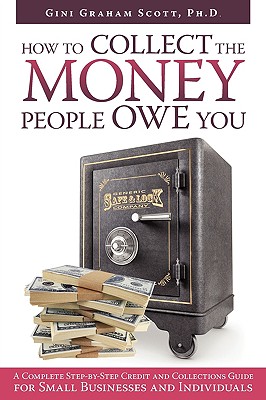 Coperta cărții 'How to Collect the Money People Owe You: A Complete Step-by-Step Credit and Collections Guide for Small Businesses and'