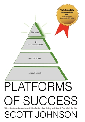 Platforms of Success: What the New Generation of Elite Sellers Are Doing And How It Can Work For You - Scott Johnson