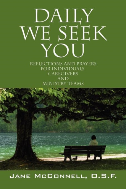 Daily We Seek You: Reflections and Prayers for Individuals, Caregivers and Ministry Teams - Jane Mcconnell Osf