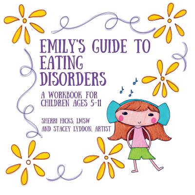 Emily's Guide to Eating Disorders: A Workbook for Children Ages 5-11 - Sherri Hicks Lmsw