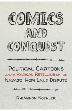 Poza produsului Comics and Conquest: Political Cartoons and a Radical Retelling of the Navajo-Hopi Land Dispute - Rhiannon Koehler
