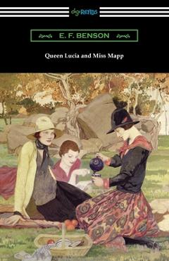 Queen Lucia and Miss Mapp - E. F. Benson