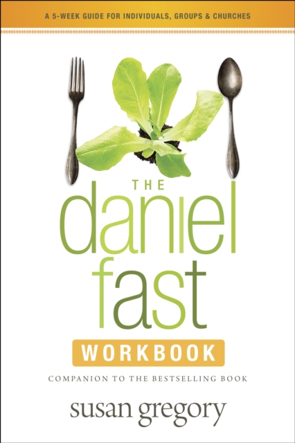 The Daniel Fast Workbook: A 5-Week Guide for Individuals, Groups & Churches - Susan Gregory