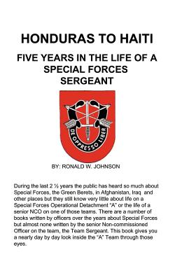 Honduras to Haiti: Five Years in the Life of a Special Forces Sergeant - Ronald W. Johnson