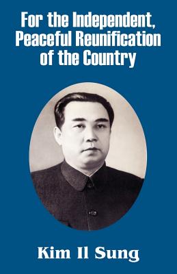For the Independent, Peaceful Reunification of the Country - Kim Il Sung