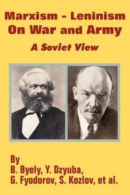 Coperta cărții 'Marxism - Leninism On War and Army: A Soviet View - B. Byely'