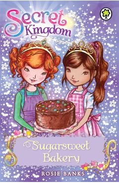 Poza produsului Secret Kingdom 8: Sugarsweet Bakery - Rosie Banks