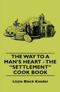 Poza produsului The Way to a Man's Heart - The Settlement Cook Book - Lizzie Black Kander