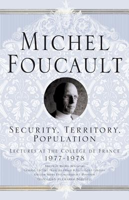 Security, Territory, Population: Lectures at the College de France, 1977 - 78 - M. Foucault