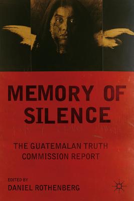 Memory of Silence: The Guatemalan Truth Commission Report - D. Rothenberg