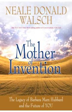 Coperta cărții 'Mother of Invention: The Legacy of Barbara Marx Hubbard and the Future of YOU - Neale Donald Walsch'