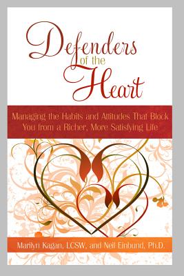 Defenders of the Heart: Managing the Habits and Attitudes That Block You from a Richer, More Satisfying Life - Marilyn Kagan