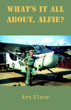 Coperta cărții 'What's It All About, Alfie? - Art Elser'