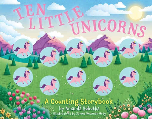 Ten Little Unicorns: A Counting Storybook - Amanda Sobotka