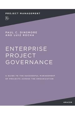 Poza produsului Enterprise Project Governance: A Guide to the Successful Management of Projects Across the Organization - Paul C. Dinsmore