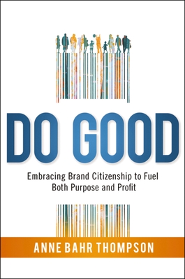 Do Good: Embracing Brand Citizenship to Fuel Both Purpose and Profit - Anne Bahr Thompson