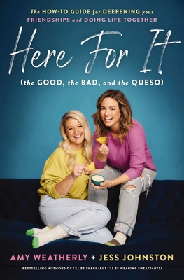 Here for It (the Good, the Bad, and the Queso): The How-To Guide for Deepening Your Friendships and Doing Life Together - Amy Weatherly
