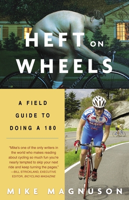 Heft on Wheels: A Field Guide to Doing a 180 - Mike Magnuson