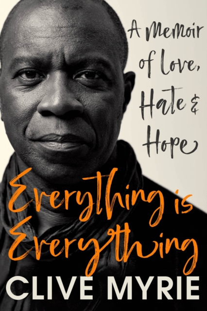 Everything Is Everything: A Memoir of Love, Hate & Hope - Clive Myrie