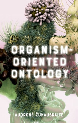Organism-Oriented Ontology - Audrone Zukauskaite
