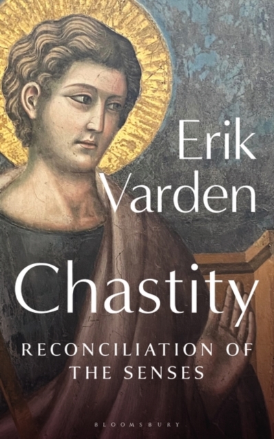 Chastity: Reconciliation of the Senses - Erik Varden