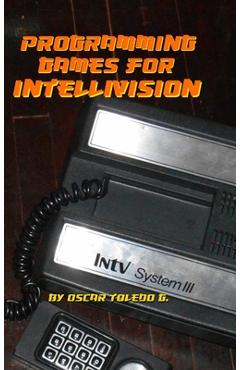 Poza produsului Programming Games for Intellivision - Oscar Toledo Gutierrez