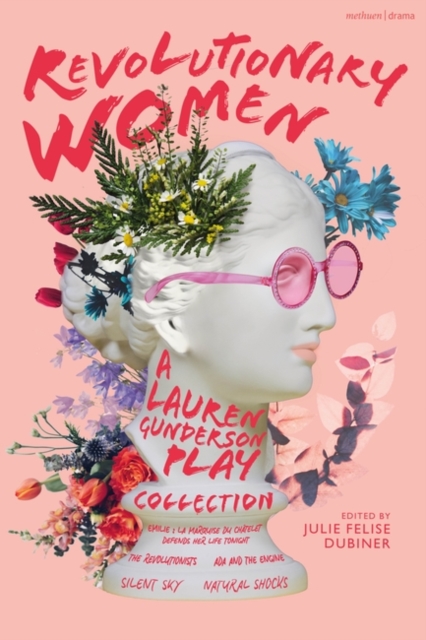 Revolutionary Women: A Lauren Gunderson Play Collection: Emilie: La Marquise Du Chtelet Defends Her Life Tonight; The Revolutionists; ADA and the Eng - Lauren Gunderson