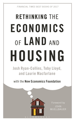 Rethinking the Economics of Land and Housing - Josh Ryan-collins