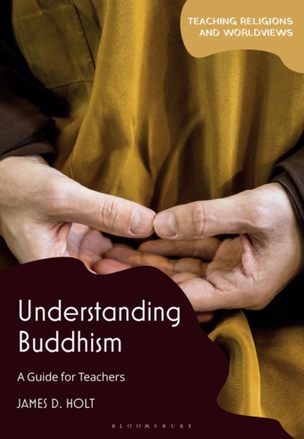 Understanding Buddhism: A Guide for Teachers - James D. Holt