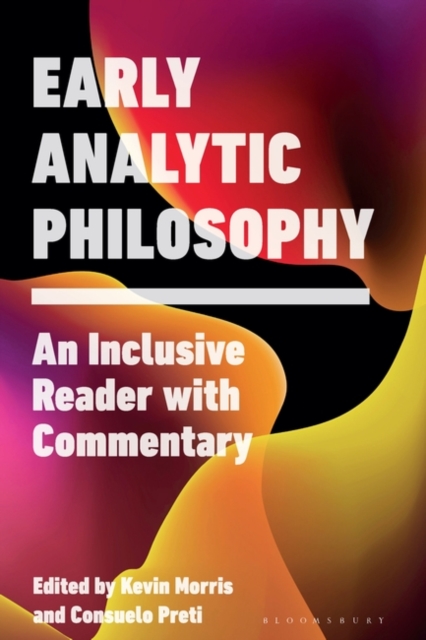Early Analytic Philosophy: An Inclusive Reader with Commentary - Kevin Morris