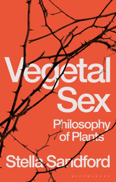 Vegetal Sex: Philosophy of Plants - Stella Sandford