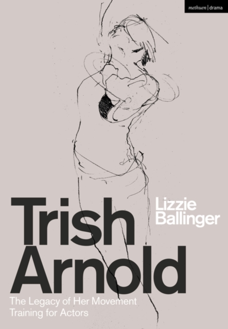 Trish Arnold: The Legacy of Her Movement Training for Actors - Lizzie Ballinger