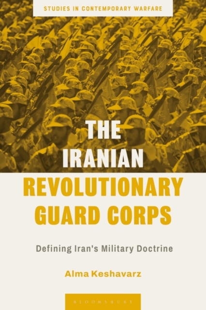 The Iranian Revolutionary Guard Corps: Defining Iran's Military Doctrine - Alma Keshavarz