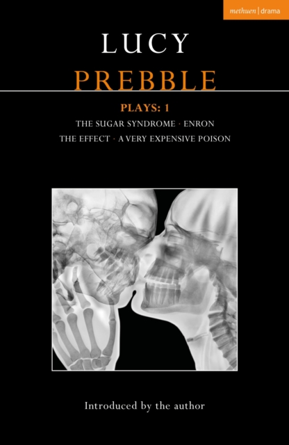 Lucy Prebble Plays 1: The Sugar Syndrome; Enron; The Effect; A Very Expensive Poison - Lucy Prebble