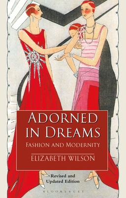 Adorned in Dreams: Fashion and Modernity - Elizabeth Wilson