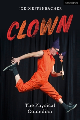 Clown: The Physical Comedian - Joe Dieffenbacher